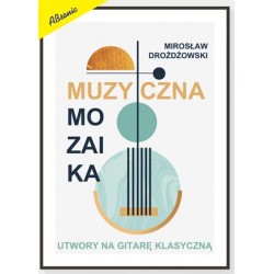 Muzyczna mozaika - utwory na gitare klasyczną - Mirosław Drożdżowski