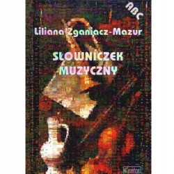 Słowniczek muzyczny ABC - ZGANIACZ - MAZUR Liliana