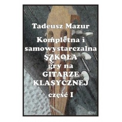 Kompletna i samowystarczalna szkoła gry na Gitarze Klasycznej cz. 1 - Tadeusz MAZUR