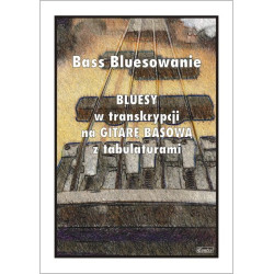 Bass Bluesowanie - Bluesy w transkrypcji na gitarę basową z tabulaturami