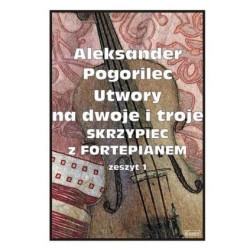 Utwory na dwoje i troje skrzypiec z fortepianem zeszyt 1 - Aleksander Pogorilec
