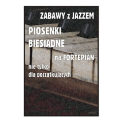 Zabawy z jazzem - piosenki biesiadne - nuty na fortepian nie tylko dla początkujących - Piotr Śmiejczak